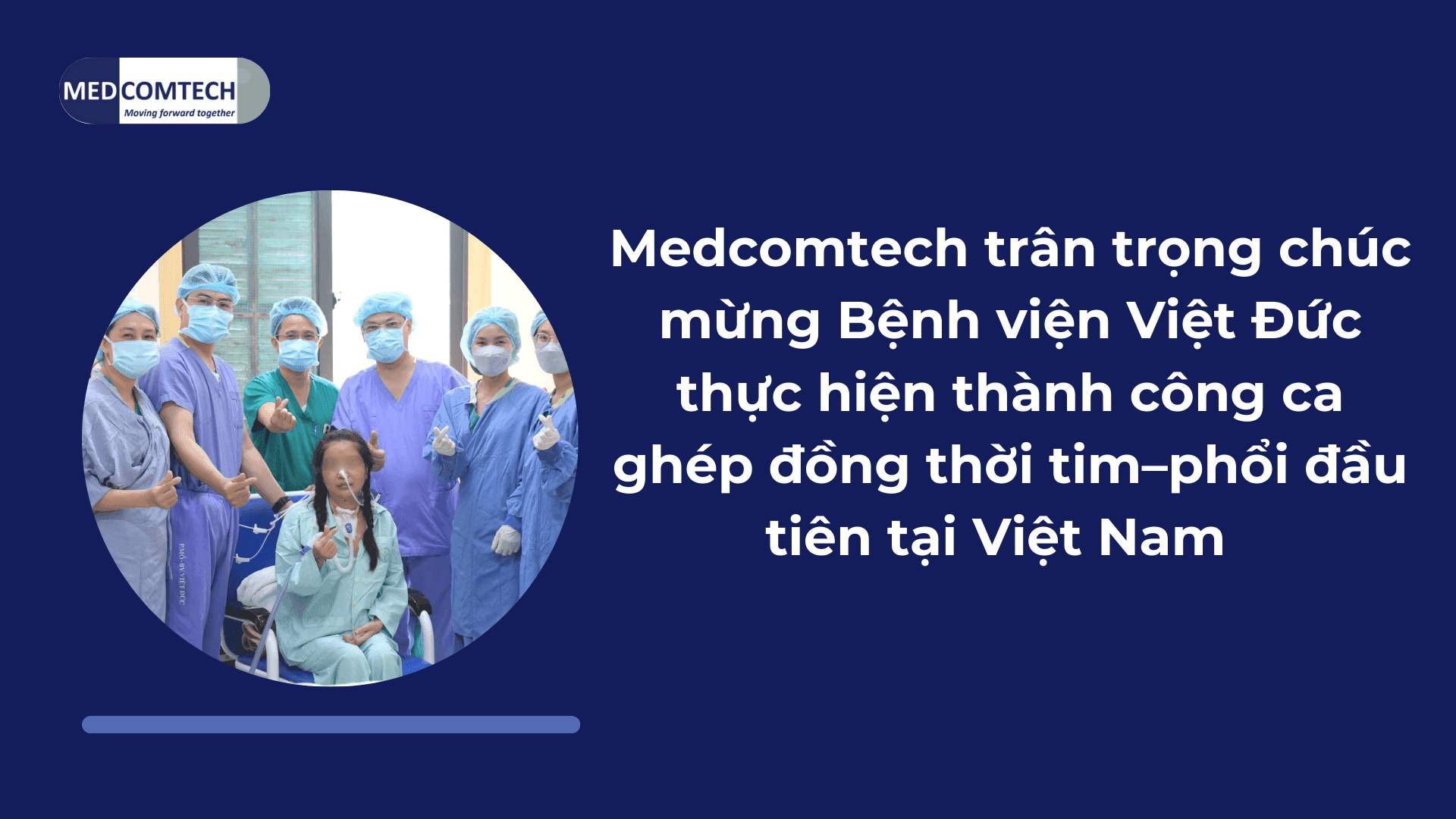 Medcomtech chúc mừng Bệnh viện Việt Đức thực hiện thành công ca ghép đồng thời tim – phổi đầu tiên tại Việt Nam